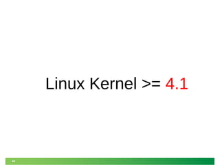 49
Linux Kernel >= 4.1
 