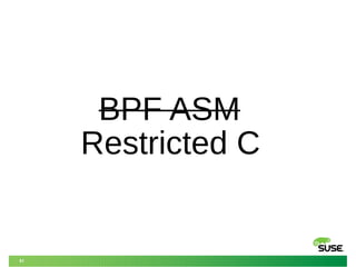 51
BPF ASM
Restricted C
 