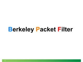 2
Berkeley Packet Filter
 