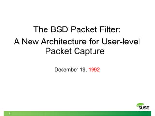 3
The BSD Packet Filter:
A New Architecture for User-level
Packet Capture
December 19, 1992
 