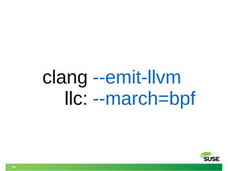 53
clang
llc:
--emit-llvm
--march=bpf
 