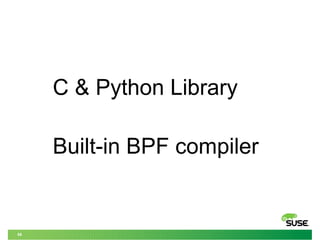 58
C & Python Library
Built-in BPF compiler
 