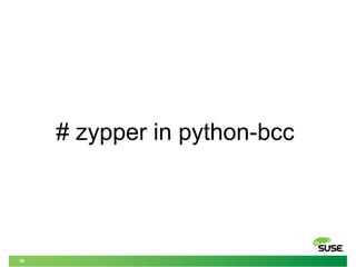 59
# zypper in python-bcc
 