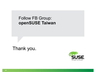 Thank you.
60
Follow FB Group:
openSUSE Taiwan
 