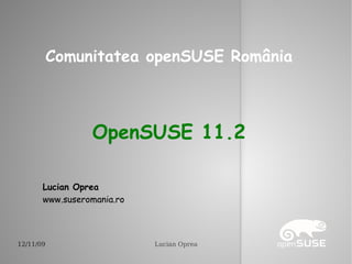 OpenSUSE 11.2 Comunitatea openSUSE România Lucian Oprea www.suseromania.ro 
