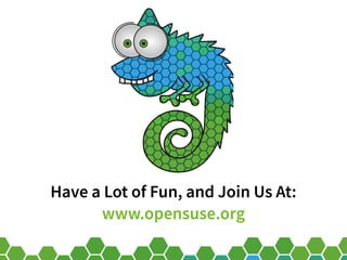 32
Have a Lot of Fun, and Join Us At:
www.opensuse.org
 