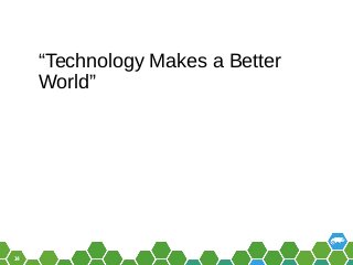 14
“Technology Makes a Better
World”
 