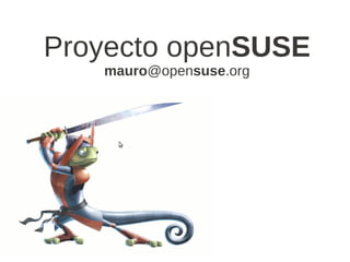 Proyecto openSUSE
   mauro@opensuse.org
 