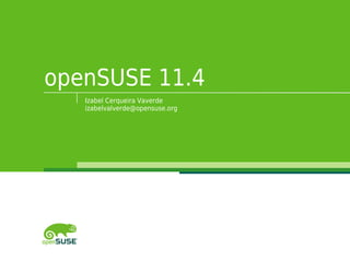 openSUSE 11.4
   Izabel Cerqueira Vaverde
   izabelvalverde@opensuse.org
 