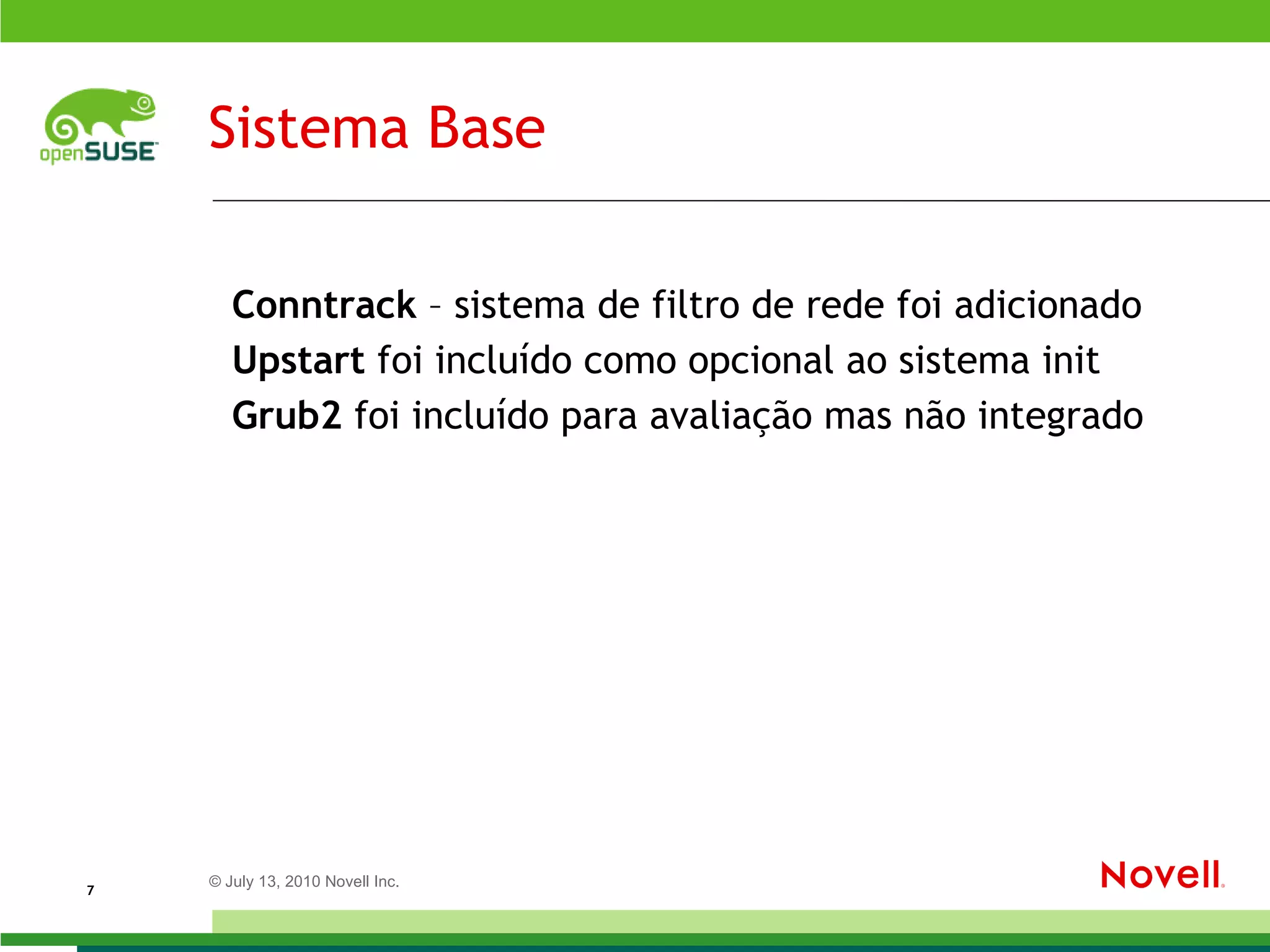Zypper com consideráveis melhorias - como mostrar os pacotes desnecessários, melhoria no tratamento de dependência de pacotes e a notificação de mudanças de fornecedor de pacotes. 