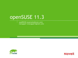 openSUSE 11.3 suseROCKS (suserocks@bryen.com) manugupt1 (manugupt1@gmail.com) 