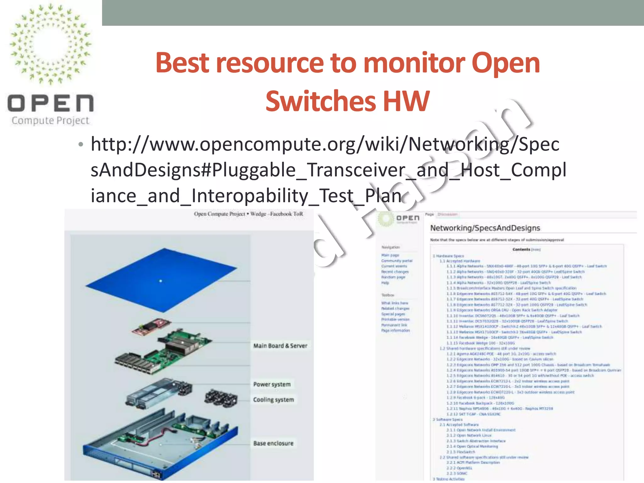 Best resource to monitor Open
Switches HW
• http://www.opencompute.org/wiki/Networking/Spec
sAndDesigns#Pluggable_Transceiver_and_Host_Compl
iance_and_Interopability_Test_Plan
 