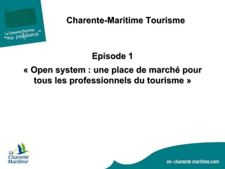 [object Object],Episode 1 « Open system : une place de marché pour tous les professionnels du tourisme » 
