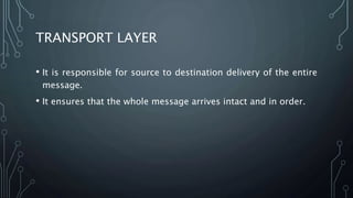 FUNCTIONS OF TRANSPORT LAYER
• Service point addressing
• Segmentation and reassembly
• Flow control
• Error control
• Con...