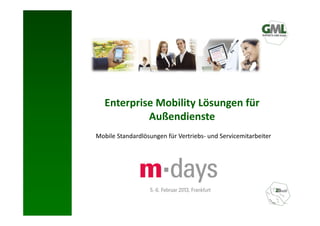 Enterprise Mobility Lösungen für
            Außendienste
Mobile Standardlösungen für Vertriebs- und Servicemitarbeiter
 