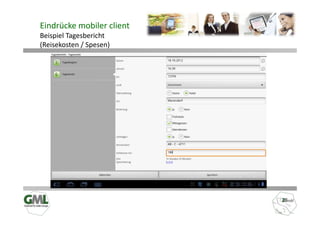 Eindrücke mobiler client
Beispiel Tagesbericht
(Reisekosten / Spesen)
 
