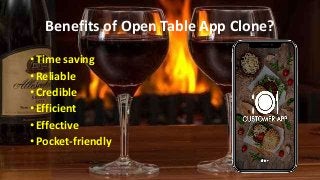 Benefits of Open Table App Clone?
•Time saving
•Reliable
•Credible
•Efficient
•Effective
•Pocket-friendly
 