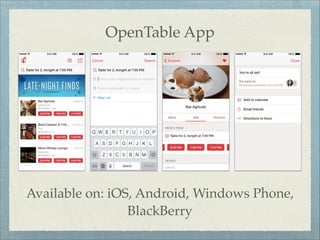 OpenTable App

Available on: iOS, Android, Windows Phone,
BlackBerry

 