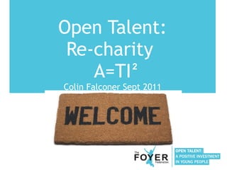 Open Talent: Re-charity  A=TI Colin Falconer Sept 2011 2 