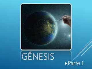 GÊNESIS
Parte 1
 