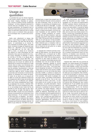 TEST REPORT                 Cable Receiver


  Usage au
  quotidien
   La première fois que l’on allume l’appareil,
on est invité à choisir la langue. Ce choix est     sentaient pas un signal trop puissant pour ce          Le guide électronique des programmes
très limité : Anglais, ﬁnlandais et suédois.        terminal Opentel (mesurés comme puissance           (EPG) est disponible en deux modes : Un
Ceci, comme le système d’accès conditionnel         de canal numérique). Ainsi, le circuit de ce        navigateur sur une grille de programmation
embarqué – le Conax, désignent clairement le        récepteur a la dynamique de récepteurs pour         afﬁchant quelques stations avoisinantes sur
marché cible de ce récepteur. Eh oui, ce sont       le câble de 60 dB pour le 256-QAM – le mode         le créneau horaire ou une liste des program-
les pays scandinaves. Les récepteurs pour le        de modulation le plus exigeant. Bravo ! Notez       mes sur une seule station. Ce guide est rapide
câble sont le plus souvent conçus pour un opé-      SVP qu’il peut arriver sur des réseaux câblés       et bien conçu. Tous les renseignements dont
rateur en particulier plutôt que pour le monde      d’avoir un signal trop puissant, ce qui est vrai-   vous aurez besoin sont soit afﬁchés d'em-
entier ou pour un continent. Ainsi, pas besoin      ment impossible sur des systèmes TV-SAT             blée, soit à la suite d'une simple pression d'un
de le surcharger avec un grand choix de lan-        normaux. Certains récepteurs se compor-             bouton. Comme pour l’ensemble des menus,
gues.                                               tent mal dans de telles situations. Juste par       une aide est aussi afﬁchée au bas de l’écran qui
                                                    curiosité, vous avons voulu savoir si l’Opentel     explique la fonction de chaque bouton. Vous
   Après avoir sélectionné la langue des            ODC 7200C PVR pouvait traiter les signaux du        pouvez sélectionner les émissions à enregis-
menus, il sera temps de régler la mémorisa-         câble qui ne sont pas aux normes européen-          trer directement depuis l’EPG. Ceci est appelé
tion des stations. Ceci peut être fait de deux      nes mais à celles utilisées aux USA. Comme il       « une réservation ». Si vous souhaitez qu’une
façons : en automatique ou en manuel. Si            fallait s’attendre pour un récepteur ciblé sur      petite fenêtre d’avertissement apparaisse lors
vous choisissez la première option, vous allez      une région spéciﬁque de l’Europe, il n’a pas        du début de votre émission préférée, vous
devoir introduire la plage de fréquences (par       été en mesure de se verrouiller sur un signal       pourrez faire une telle réservation. Le modèle
défaut 110 – 900 MHz), le taux de symboles          modulé en QAM Annex B.                              qui nous a été mis à disposition pour nos tests
et le mode QAM (16-, 32-, 64-, 128-, 256-                                                               avait un disque dur volumineux (120 Go). Il
QAM ou Auto). La vitesse de la recherche               La capacité de la mémoire permet le stoc-        est vraiment silencieux. Si vous aimez écouter
des stations en mode automatique est très           kage de 2000 stations. Ceci devrait être plus       de la musique tranquillement avant de vous
décevante. Nous avons du attendre dix minu-         que sufﬁsant pour un bouquet par le câble.          endormir, ce récepteur vous conviendra. Ce
tes durant lesquelles le balayage a avancé          Après la collecte des données sur les canaux,       disque dur presque silencieux et la minuterie
de 110 MHz à 172 MHz. Si ce devait aller à          L’Opentel ODC 7200C PVR les divise automa-          qui est activée par une simple pression d'un
cette même vitesse jusqu'à 860 MHZ, cela            tiquement en deux listes de stations TV et          bouton feront parfaitement l'affaire.
allait prendre des heures ! Une façon bien plus     radios. Les stations mémorisées peuvent être
pratique pour de trouver les stations est de        transférée vers l’une de 8 listes de favoris,          L’Opentel ODC 7200C PVC vous permet de
sélectionner la recherche de stations en mode       renommées, déplacées, effacées ou encore            regarder une chaîne pendant qu’il enregistre
manuel. Dans ce mode, vous introduisez pour         verrouillées par un code PIN si les enfants ne      jusqu’à trois autres. A l’opposé des enregis-
chaque multiplex sa fréquence centrale et le        doivent pas y avoir accès. Il est aussi possi-      treurs (PVR) satellite, lorsque vous branchez
taux de symboles. Heureusement, il n’est pas        ble de réorganiser les stations à l’intérieur de    la sortie du syntoniseur A à l’entrée du synto-
nécessaire d’introduire le mode QAM. Celui-         chaque liste de favoris (vous pouvez modiﬁer        niseur B, vous aurez une liberté totale pour le
ci peut être réglé sur AUTO. Lorsque toutes         leur position) et le nom de la liste elle-même      choix de la chaîne que vous voulez regarder et
ces données sont introduites, la recherche des      peut être modiﬁé. La vitesse du zapping est         de celles que vous enregistrez. Bien entendu,
stations ne nécessite plus autant de temps.         tout à fait acceptable. Elle est bien au dessous    si votre but est de battre le record du monde
En raison de sa nature, sur un bouquet par          d’une seconde. Juste après le passage vers          pour les enregistrements simultanés, vous
le câble on ne doit pas s’attendre à beaucoup       une autre chaîne, une fenêtre d’informations        devrez prendre en considération qu’il n’y a que
de changements dans la base de données des          apparaît au bas de l’écran. Tout ce don vous        deux syntoniseurs. Ainsi : La chaîne que vous
stations que pour la télévision par satellite.      aurez besoin de savoir y est inclus : Le nom        regardez et celles que vous souhaitez enregis-
Ainsi, vous n’aurez probablement pas à répé-        de la station et son numéro de canal, le titre      trer devront être diffusées par deux canaux
ter ce balayage trop souvent. L’Opentel ODC         de l’émission, une petite description, l’heure      numériques (en TV par satellite nous aurions
7200C PVR n’a eu aucun problème pour obte-          du début et de la ﬁn, la force et la qualité du     dit : deux transpondeurs). Lors de la lecture
nir un verrouillage et pour traiter les ﬂux de      signal par un graphique en barres ainsi qu’un       des enregistrements, hormis les fonctions
données en taux de bits hauts et bas. Nous          jeu d’icônes. Ces icônes indiquent : L’état du      d’avance rapide et de recul, vous avez aussi la
l’avons testé sur 32-QAM, SR=4000 et 256-           cryptage, le verrouillage parental, la dispo-       possibilité de faire des sauts de 3 secondes en
QAM, SR=6900. Ensuite nous avons décidé de          nibilité du télétexte, disponibilité des sous-      avant et en arrière ainsi que le ralenti et l'ar-
mesurer la sensitivité de son syntoniseur et sa     titres, les bandes sonores supplémentaires et       rêt sur image. Vous pouvez mettre des mar-
plage dynamique. Et ceci constitue vraiment         le son en Dolby Digital. Si l’on appuie sur le      queurs sur les instants le plus intéressants.
un bon point pour ce récepteur : ses spéciﬁ-        bouton « Info » pendant que cette fenêtre est       Vous pouvez en outre, zoomer sur une partie
cations promettent le traitement des signaux        afﬁchée, des descriptifs supplémentaires sur        de l’écran, que ce soit durant le visionnement
de -15 dBmV jusqu’à +25 dBmV. Nous avons            l’émission apparaissent, bien entendu pour          normal ou l’arrêt sur image, d’une émission
remarqué que le seuil de réception était de -19     autant qu’elles soient inclues dans le ﬂux de       en direct ou d’une lecture. Si vous préférez,
dBmV et que même les +40 dBmV ne repré-             données.                                            vous pouvez juste capturer une prise de vue




TELE-satellite International — www.TELE-satellite.com
 