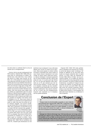 de votre acteur ou politicien favori au lieu de      de ﬁchier et par conséquent il nous a été assez       L’Opentel ODC 7200C PVR traite parfaite-
stocker tout un enregistrement.                      difﬁcile pour trouver le moyen de les repro-       ment le passage d’une porteuse son à l’autre,
                                                     duire. Nous avons essayé un certain nombre         la sortie des signaux audio numérique, l'af-
   Comme c’est le cas avec pratiquement tout         de lecteurs multimédia avec divers Codecs et       ﬁchage du télétexte et les sous-titres dans
PVR moderne, l’Opentel ODC 7200C PVR pro-            nous n’avons réussi à reproduire le son sans       toutes les langues présentes dans le signal
pose aussi un visionnement en différé. Par-          l’image. Et même l’audio n’était pas continu.      entrant. La sortie vidéo est disponible en
donnez-nous, mais cette fois-ci nous n’allons        Le manuel d’utilisation mentionne seulement        formats CVBS, RGB ou S-Vidéo (sur les con-
pas décrire en détail cette fonction de dif-         que l’on peut transférer des MP3, JPEG et des      necteurs péritel). Si ce modèle est utilisé en
féré. Ceci a été expliqué de nombreuses fois         prises de vues. Il ne parle point des ﬁchiers      dehors de l’Europe où les prises péritel ne sont
dans beaucoup d'articles de tests sur des PVR        AV. Si ils ne sont pas destinés à être repro-      pas si courantes, une sortie S-Vidéo aurait été
publiés dans les revues Satellite-International.     duits sur un PC (par exemple pour des rai-         la bienvenue. La qualité de l’image et du son
Ce que l’on ne rencontre pas si souvent sur des      sons de droits d’auteur), il aurait mieux valu     ne laisse rien à désirer. On pourrait peut être
PVR, est la fonction image dans l’image (PIP).       si le récepteur n’autorise pas leur transfert.     rêver d’y trouver une sortie YPbPr. Mais une
Lorsque vous activez cette fonction, non seu-        Ils auraient pu être dissimulés si ceci est plus   telle sortie est vraiment seulement intéres-
lement vous pouvez surveiller l’émission d’une       simple à implémenter. Nous devons mention-         sante su vous avez des chaînes en TVHD dans
chaîne, mais vous pouvez aussi zapper dans           ner sur ce point que ces enregistrements,          le câble et bien entendu, si vous possédez une
les chaînes qui apparaissent dans les autres         lorsqu’ils sont reproduits sur le récepteur,       dalle plate haute résolution ou un téléviseur à
fenêtres à l’aide de boutons dédiés sur la télé-     sont de qualité excellente.                        rétro-projection.
commande et même faire déﬁler une liste des


                                                                  Conclusion de l’Expert
stations pour le PIP. A l’aide du port USB il vous
est possible de transférer des ﬁchiers entre
le récepteur et un PC. Nous avons réussi de
transférer non seulement les enregistrements                     +
audio ou vidéo mais aussi les prises de vue.                      Presque toutes les fonctionnalités auxquelles on peut s’attendre
En direction opposée, vous pouvez transfé-                     sont présentes dans l’Opentel ODC 7200C PVR. L’image dans l’image
rer des ﬁchiers MP3 ou des photos en format                    fonctionne très bien. L’EPG et tous les menus sont faciles à mettre en
JPEG. Avoir à disposition une liste MP3 et aussi               œuvre, d’une navigation aisée et d’un aspect agréable. La commuta-
un lecteur MP3 est vraiment très agréable. A                   tion des canaux est vraiment très rapide. Le manuel d’utilisation est
                                                                                                                                          Peter Miller
chaque fois qu’il n’a rien d’intéressant à regar-              bien écrit et propose de nombreuses images.                               TELE-satellite


                                                                 -
der à la Télé, vous pourrez lancer l’écoute de                                                                                             Test Center
                                                                                                                                                Poland
vos ﬁchiers MP3 favoris que vous avez copié
du PC au préalable. Nous avons vériﬁé le fonc-                  Balayage lent. Délai de démarrage long: 15-20 secondes pour voir le logo et 20-25
tionnement du transfert et il n’y avait rien à                secondes pour obtenir le son et l’image. Nous n’avons pas pu reproduire les ﬁchiers
redire quant au transfert lui-même. Toute-                    AV transférés su PC via l'USB. On pourrait attendre d’un tel produit haut de gamme
fois, les ﬁchiers audio/vidéo enregistrés dans                comme l’Opentel ODC 7200C PVR que l’afﬁcheur sur la face avant indique un peu plus
l’Opentel ODC 7200C PVR et transférés vers                    de choses que juste le numéro du canal à quatre chiffres.
notre PC, n’avaient pas d’extensions du nom

                                                                                                   www.TELE-satellite.com — TELE-satellite International
 