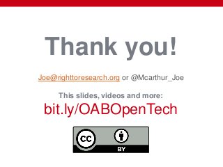 Thank you!
Joe@righttoresearch.org or @Mcarthur_Joe
This slides, videos and more:
bit.ly/OABOpenTech
 