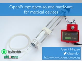OpenPump: open-source hardware
for medical devices
Gerrit Niezen
@gendor
http://www.openpump.org
 
