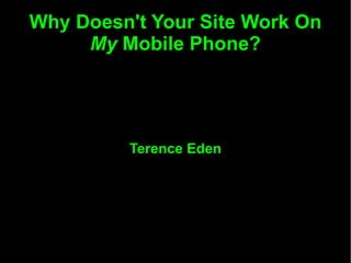 Why Doesn't Your Site Work On  My  Mobile Phone? Terence Eden 