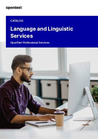 CATALOG
Language and Linguistic
Services
OpenText Professional Services
 