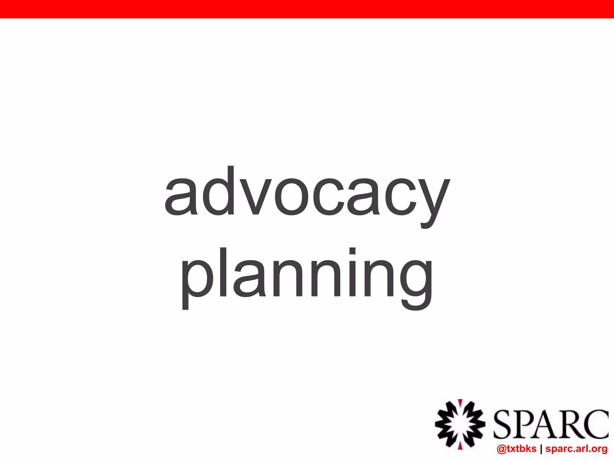 @txtbks | sparc.arl.org
advocacy
planning
 