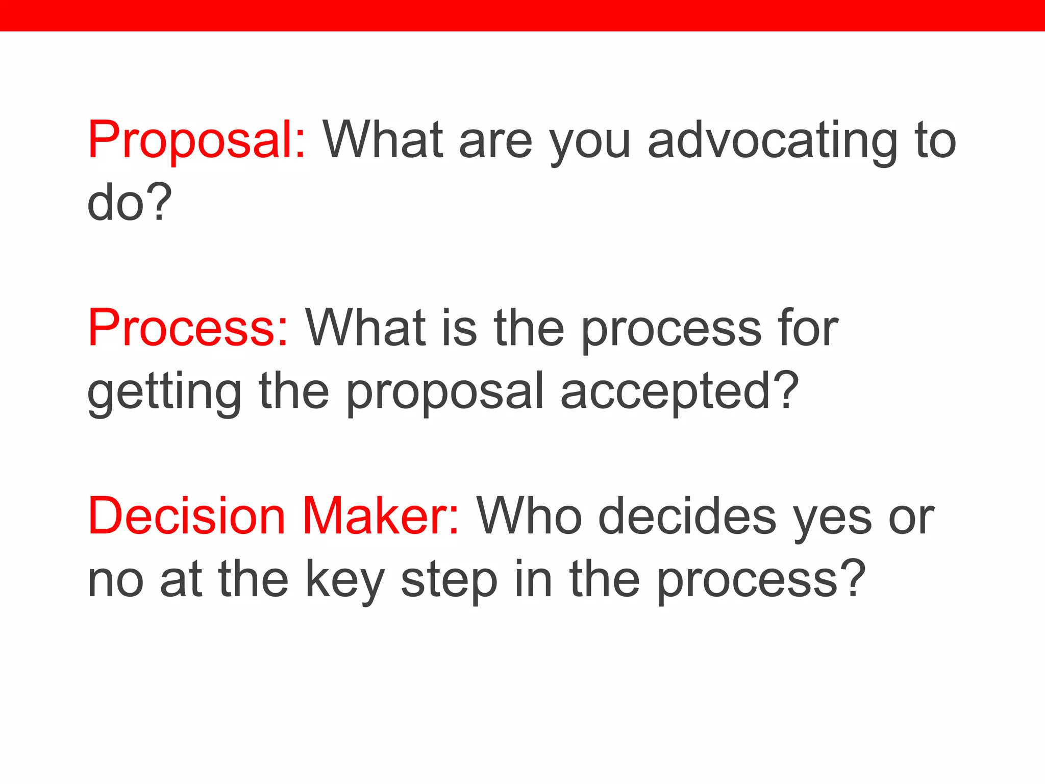 @txtbks | sparc.arl.org
Proposal: What are you advocating to
do?
Process: What is the process for
getting the proposal accepted?
Decision Maker: Who decides yes or
no at the key step in the process?
 