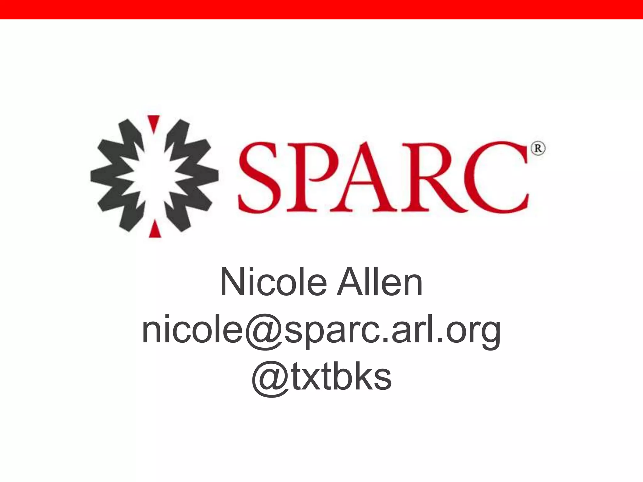 @txtbks | sparc.arl.org
Nicole Allen
nicole@sparc.arl.org
@txtbks
 