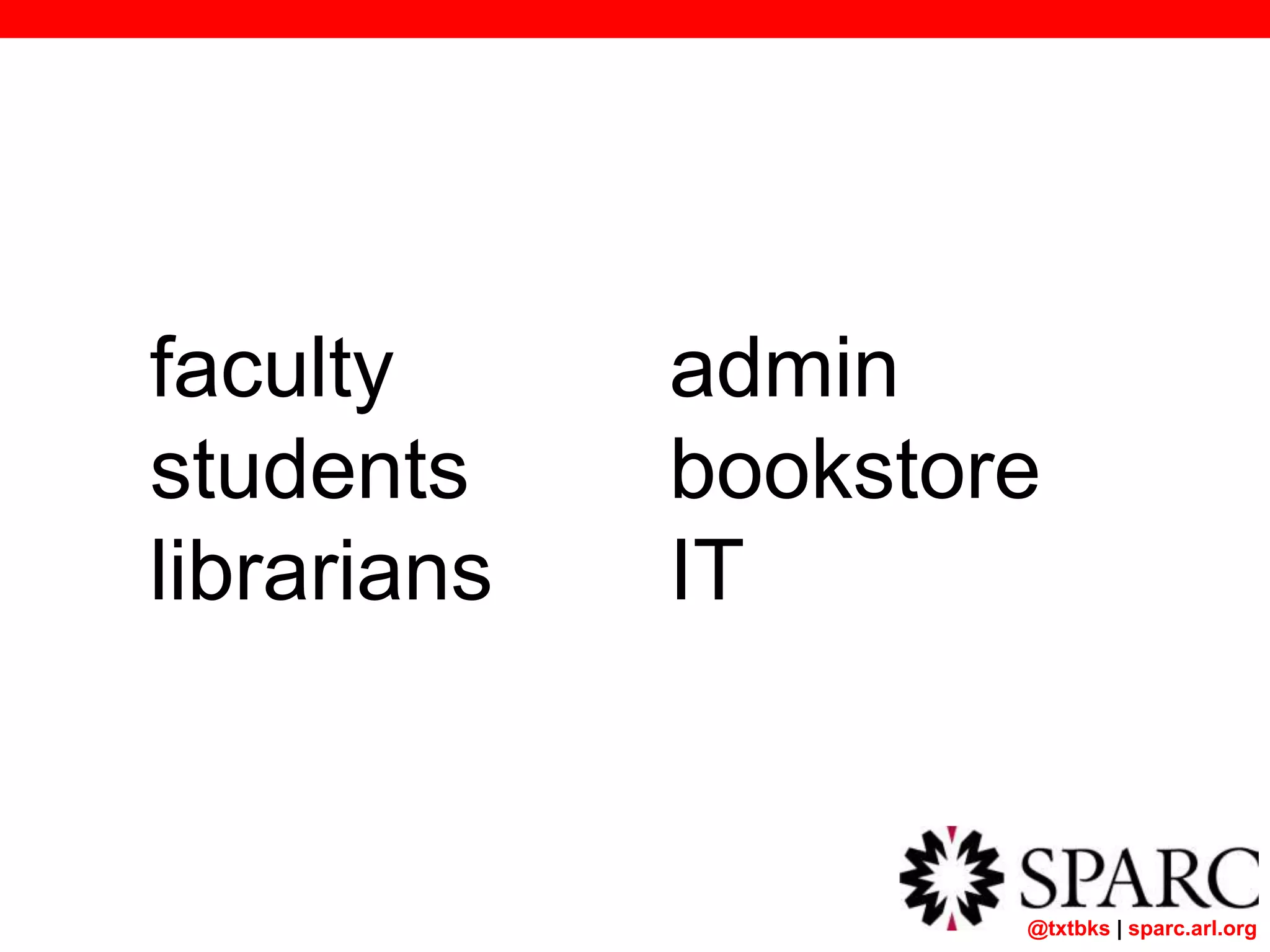 @txtbks | sparc.arl.org
faculty
students
librarians
admin
bookstore
IT
 