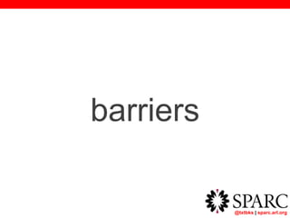 @txtbks | sparc.arl.org
barriers