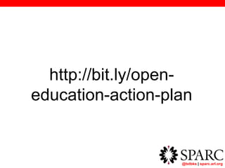 @txtbks | sparc.arl.org
http://bit.ly/open-
education-action-plan
