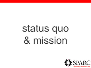 @txtbks | sparc.arl.org
status quo
& mission