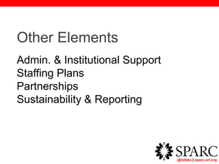 @txtbks | sparc.arl.org
Other Elements
Admin. & Institutional Support
Staffing Plans
Partnerships
Sustainability & Reporting