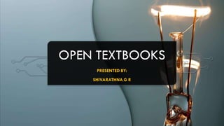 OPEN TEXTBOOKS
PRESENTED BY:
SHIVARATHNA G R
 