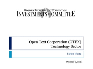 Open Text Corporation (OTEX) 
Technology Sector 
Saken Wang 
October 9, 2014 
 