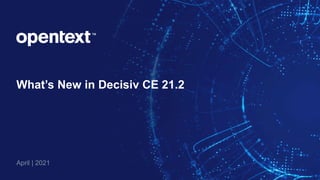 What’s New in Decisiv CE 21.2
April | 2021
 