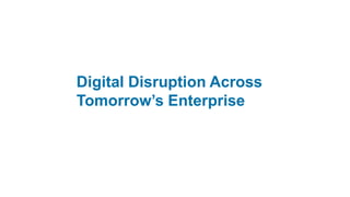 Digital Disruption Across
Tomorrow’s Enterprise
 