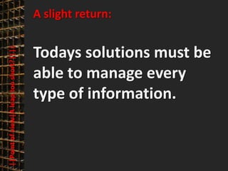 A slight return:
                                                © PROJECT CONSULT Unternehmensberatung Dr. Ulrich Kampffmeyer GmbH 2011   / Autorenrecht: <Vorname Nachname> Mrz-13 / Quelle: PROJECT CONSULT 3




                                              Todays solutions must be
      ||Point of view|A leap too short?||||




                                              able to manage every
                                              type of information.



Elektronische Archivierung und elektronisches Records Management                                                 Dr. Ulrich Kampffmeyer                                                 VSA Jahresversammlung 2012   28
 