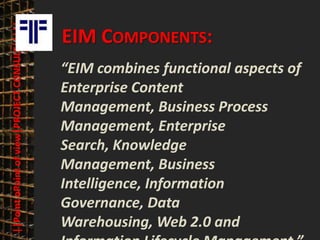 ||Point oPoint of view|PROJECT CONSULT|||||   © PROJECT CONSULT Unternehmensberatung Dr. Ulrich Kampffmeyer GmbH 2011   / Autorenrecht: <Vorname Nachname> Mrz-13 / Quelle: PROJECT CONSULT 3




                                                    EIM COMPONENTS:
                                                    “EIM combines functional aspects of
                                                    Enterprise Content
                                                    Management, Business Process
                                                    Management, Enterprise
                                                    Search, Knowledge
                                                    Management, Business
                                                    Intelligence, Information
                                                    Governance, Data
                                                    Warehousing, Web 2.0 and
Elektronische Archivierung und elektronisches Records Management                                                     Dr. Ulrich Kampffmeyer                                                 VSA Jahresversammlung 2012   30
 