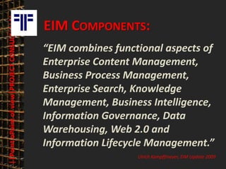 30
© PROJECT CONSULT Unternehmensberatung Dr. Ulrich Kampffmeyer GmbH 2011 / Autorenrecht: <Vorname Nachname> Mrz-20 / Quelle: PROJECT CONSULT 3
Elektronische Archivierung und elektronisches Records Management VSA Jahresversammlung 2012Dr. Ulrich Kampffmeyer
||PointoPointofview|PROJECTCONSULT|||||
EIM COMPONENTS:
“EIM combines functional aspects of
Enterprise Content Management,
Business Process Management,
Enterprise Search, Knowledge
Management, Business Intelligence,
Information Governance, Data
Warehousing, Web 2.0 and
Information Lifecycle Management.”
Ulrich Kampffmeyer, EIM Update 2009
 