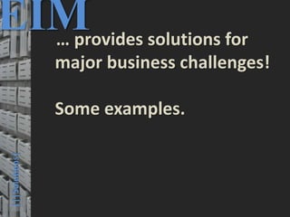 32
© PROJECT CONSULT Unternehmensberatung Dr. Ulrich Kampffmeyer GmbH 2011 / Autorenrecht: <Vorname Nachname> Mrz-20 / Quelle: PROJECT CONSULT 3
Elektronische Archivierung und elektronisches Records Management VSA Jahresversammlung 2012Dr. Ulrich Kampffmeyer
|||Solutions|
EIM… provides solutions for
major business challenges!
Some examples.
 