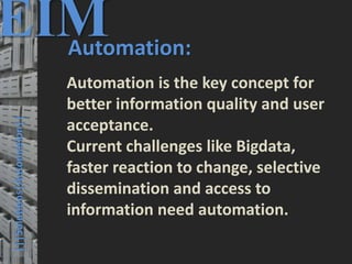 37
© PROJECT CONSULT Unternehmensberatung Dr. Ulrich Kampffmeyer GmbH 2011 / Autorenrecht: <Vorname Nachname> Mrz-20 / Quelle: PROJECT CONSULT 3
Elektronische Archivierung und elektronisches Records Management VSA Jahresversammlung 2012Dr. Ulrich Kampffmeyer
|||Solutions|Automation||
EIMAutomation:
Automation is the key concept for
better information quality and user
acceptance.
Current challenges like Bigdata,
faster reaction to change, selective
dissemination and access to
information need automation.
 