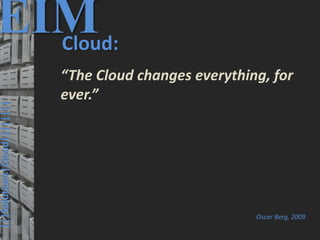 48
© PROJECT CONSULT Unternehmensberatung Dr. Ulrich Kampffmeyer GmbH 2011 / Autorenrecht: <Vorname Nachname> Mrz-20 / Quelle: PROJECT CONSULT 3
Elektronische Archivierung und elektronisches Records Management VSA Jahresversammlung 2012Dr. Ulrich Kampffmeyer
|||Solutions|Cloud||||||||
EIMCloud:
“The Cloud changes everything, for
ever.”
Oscar Berg, 2009
 