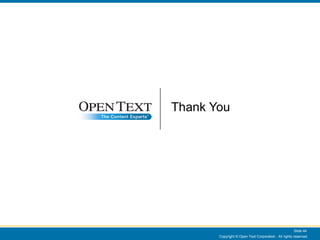 Thank You Copyright © Open Text Corporation . All rights reserved. Slide  
