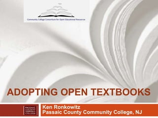 ADOPTING OPEN TEXTBOOKS
Ken Ronkowitz
Passaic County Community College, NJ
 